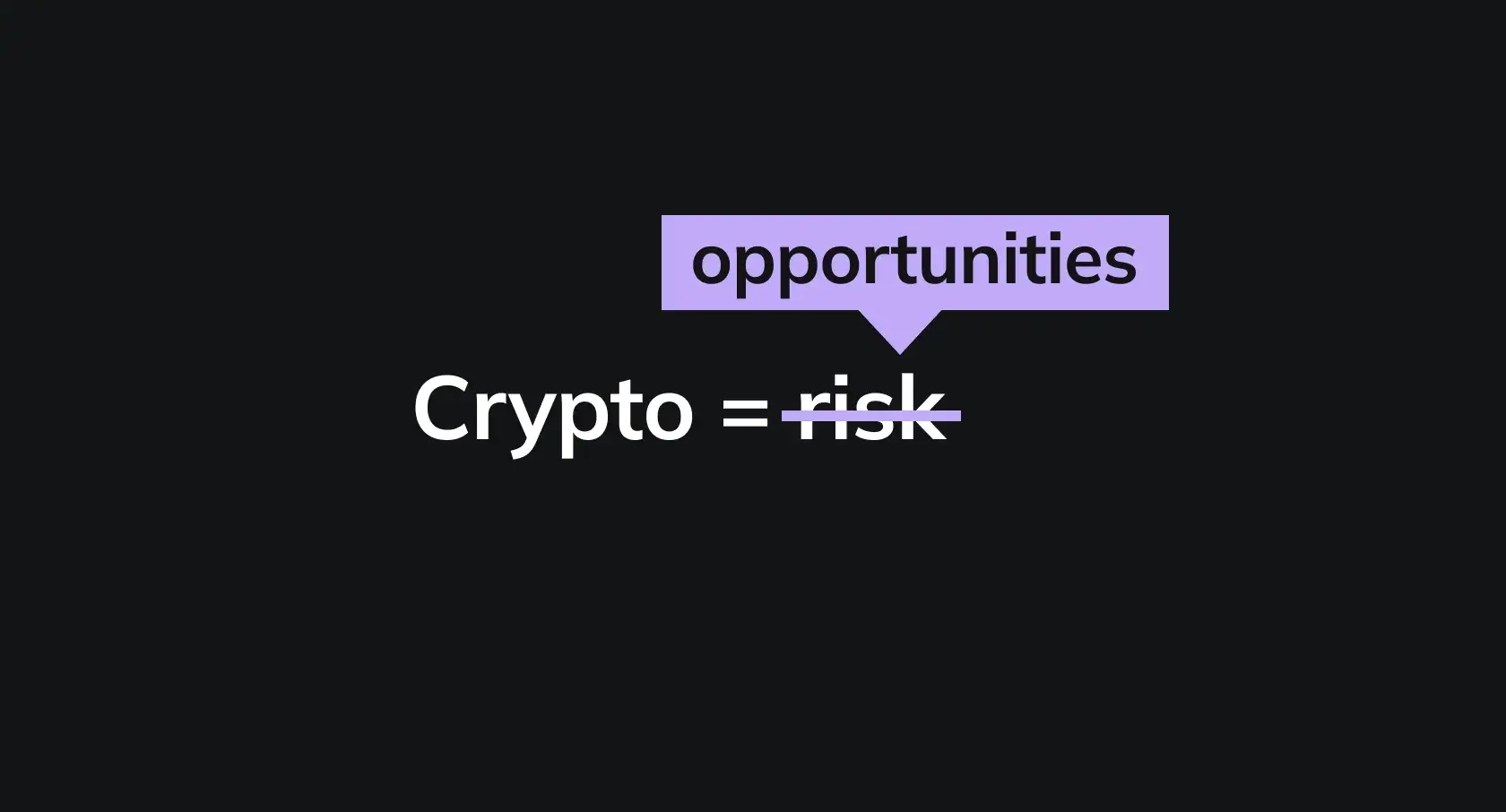 Crypto ≠ risk. Crypto = opportunities